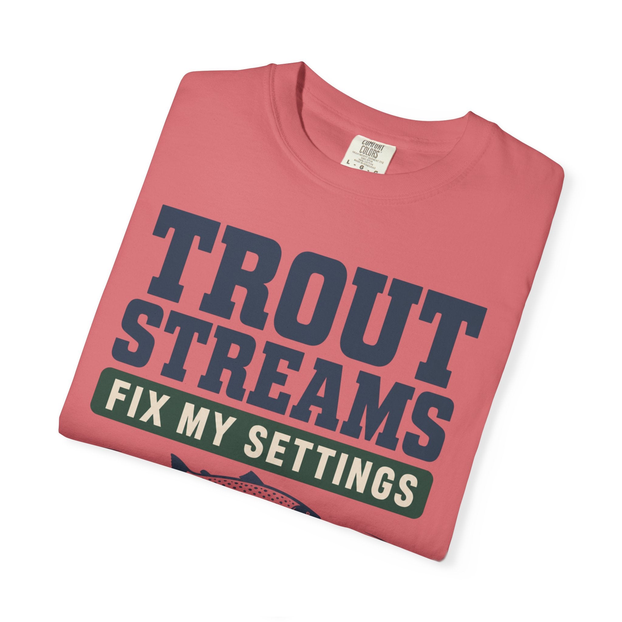 Trout Streams Fix My Settings - T-Shirt
