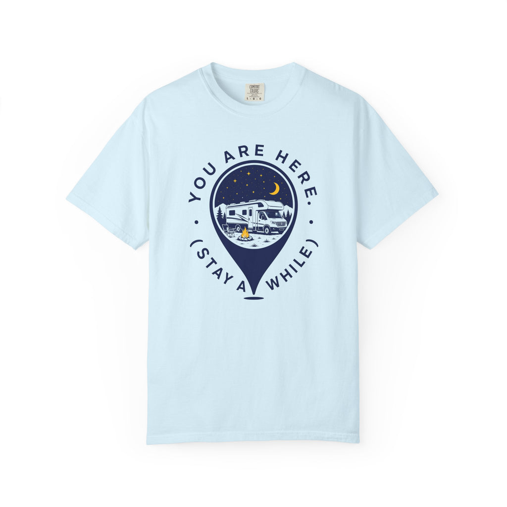 You Are Here Stay A While - T-Shirt