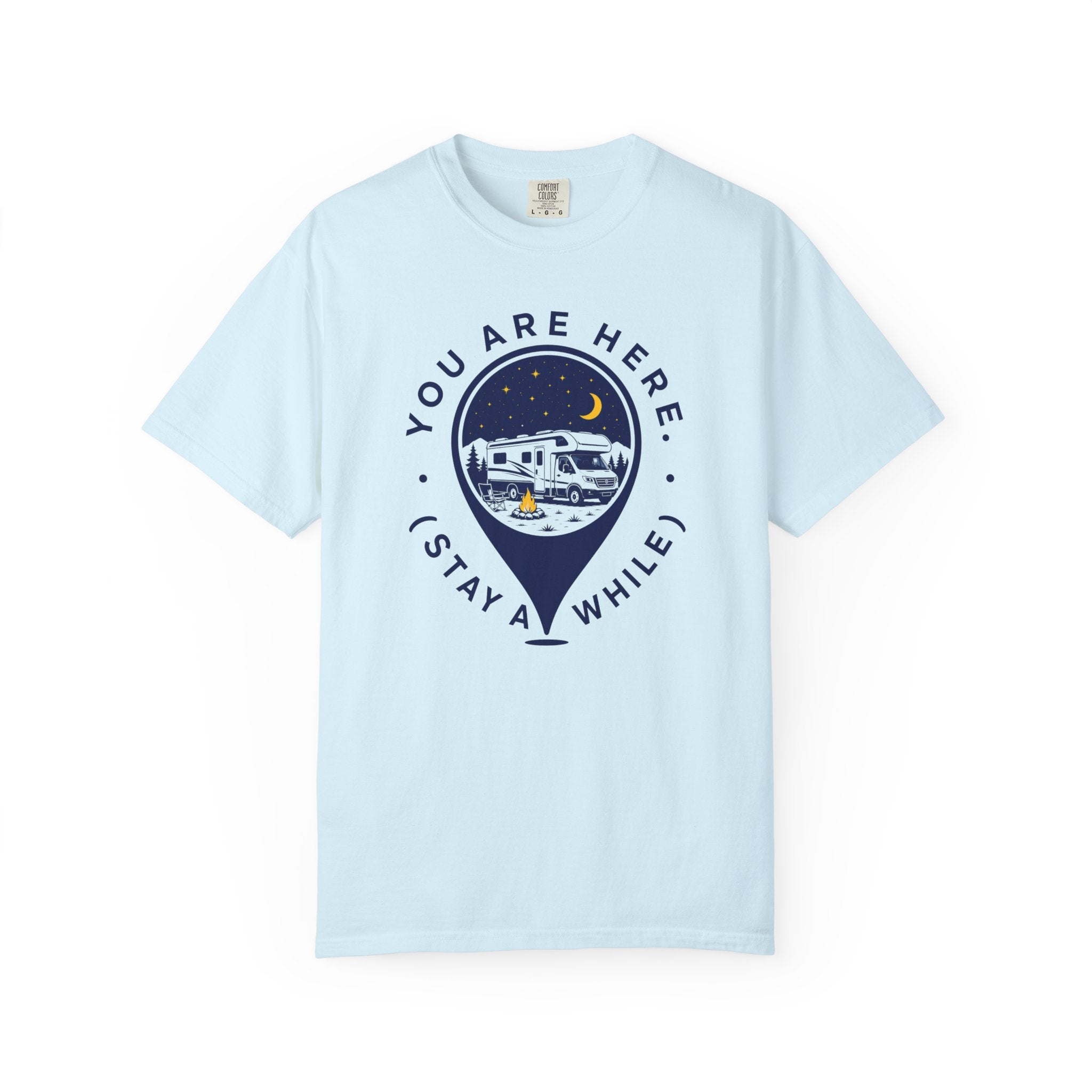 You Are Here Stay A While - T-Shirt