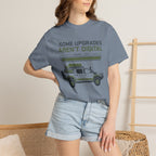 Some Upgrades Aren't Digital - T-Shirt