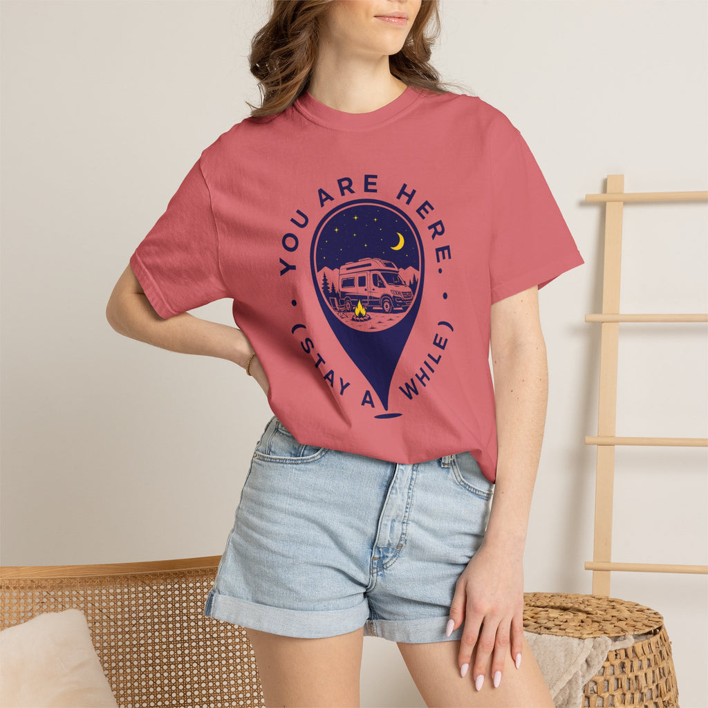 You Are Here Stay A While - T-Shirt