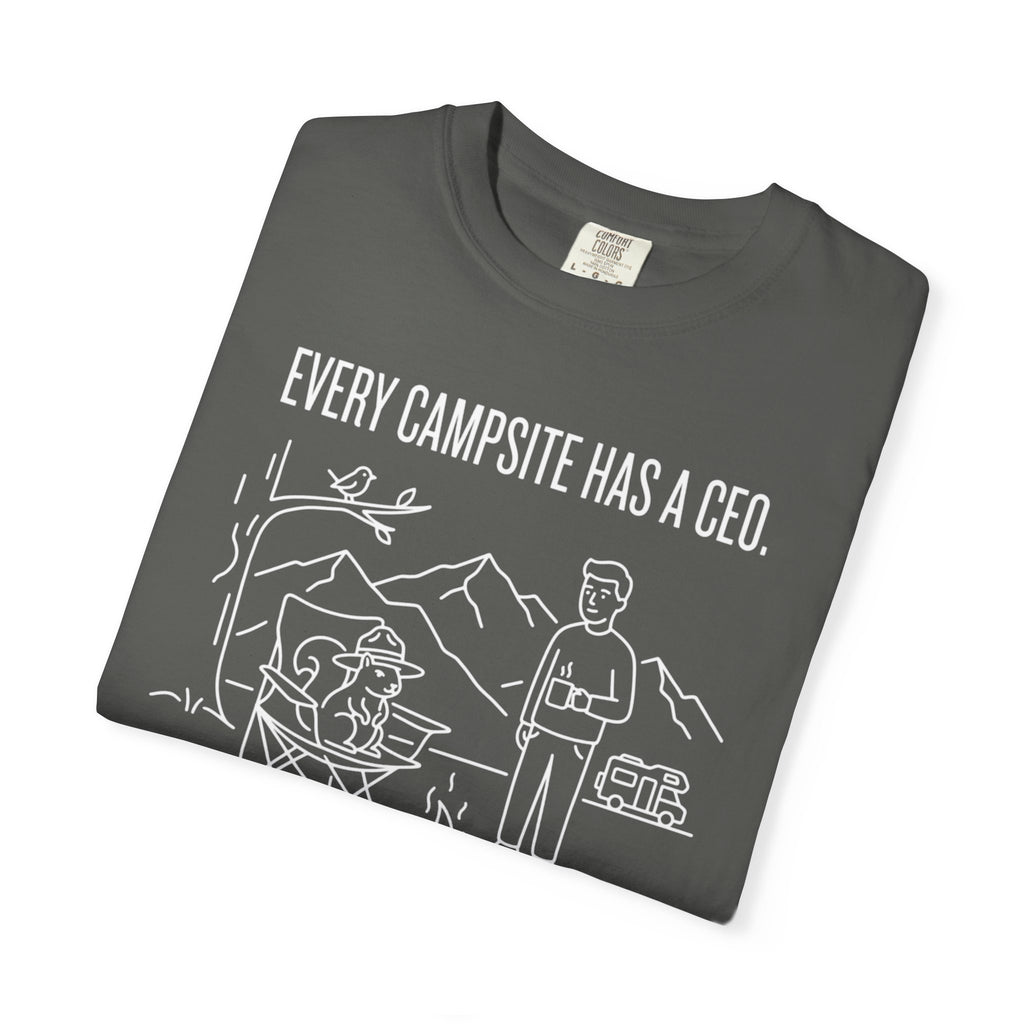 Every Campsite Has A Ceo Its Rarely The Human - T-Shirt