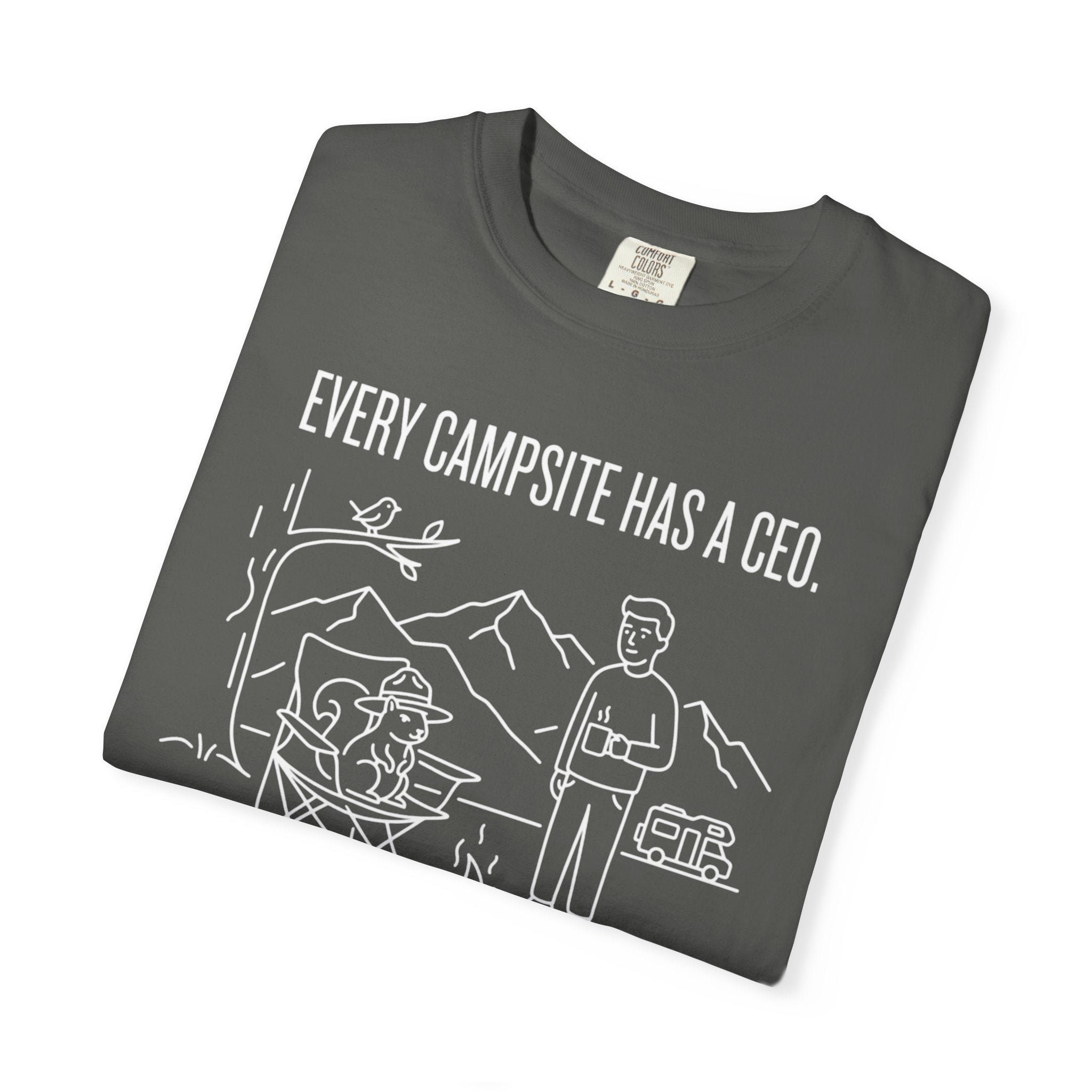 Every Campsite Has A Ceo Its Rarely The Human - T-Shirt