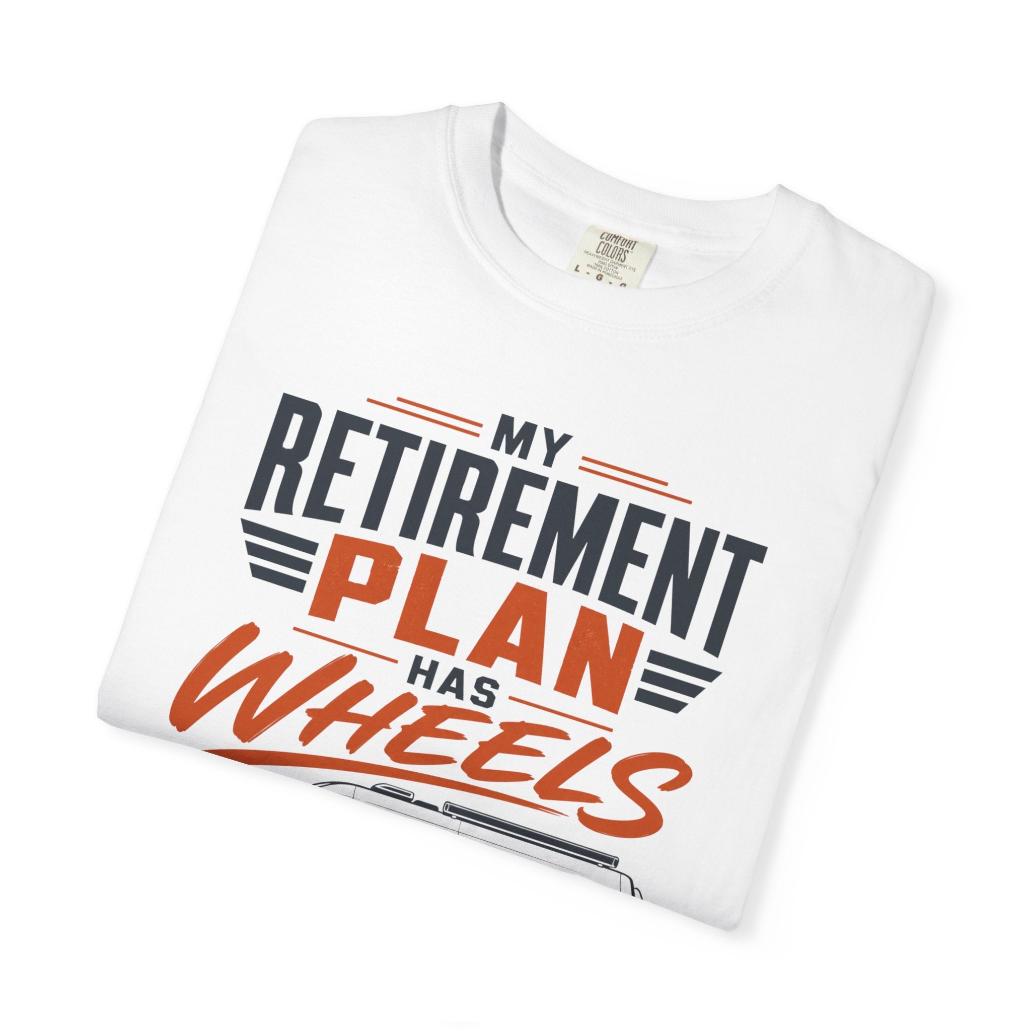 My Retirement Plan Has Wheels - T-Shirt