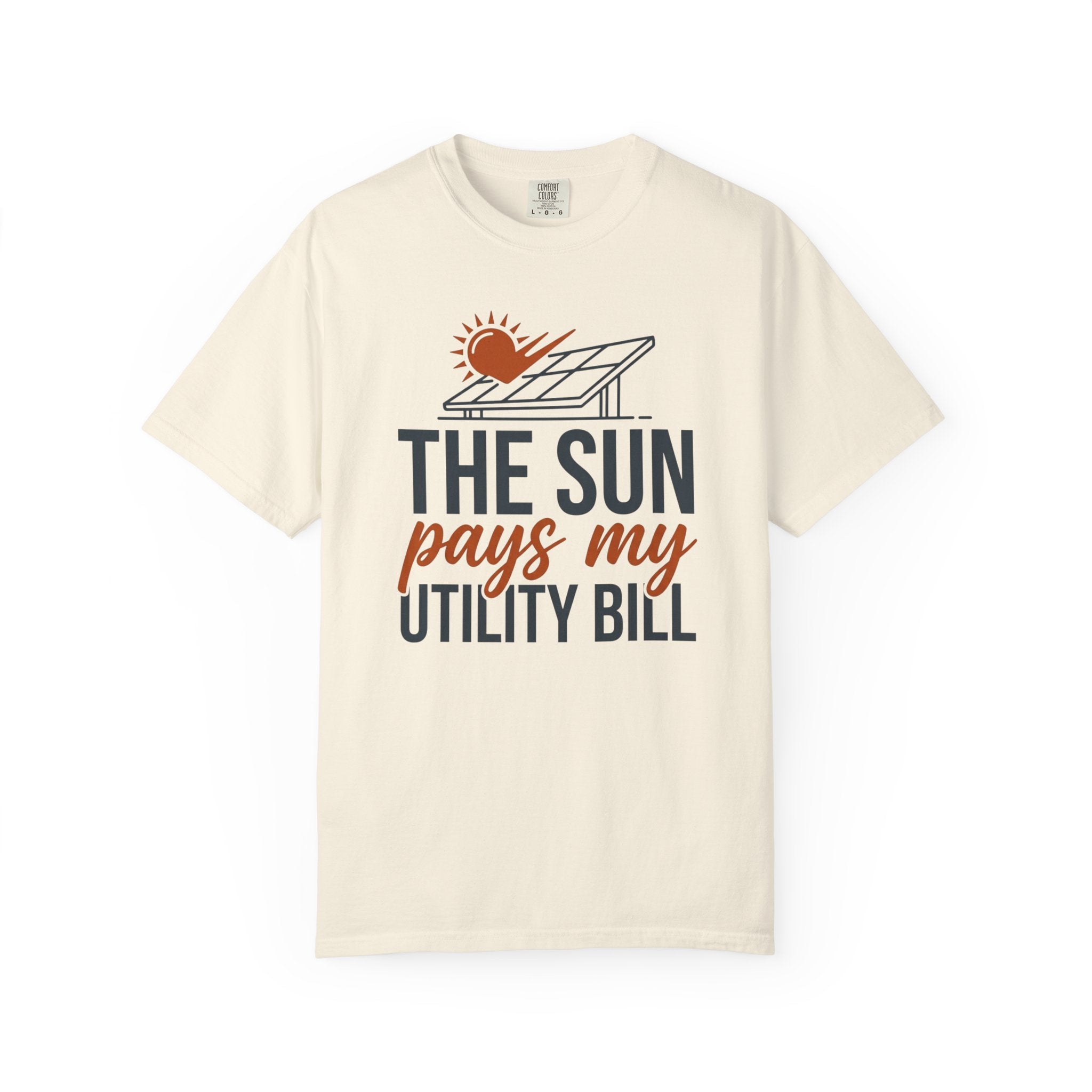 The Sun Pays My Utility Bill - T-Shirt
