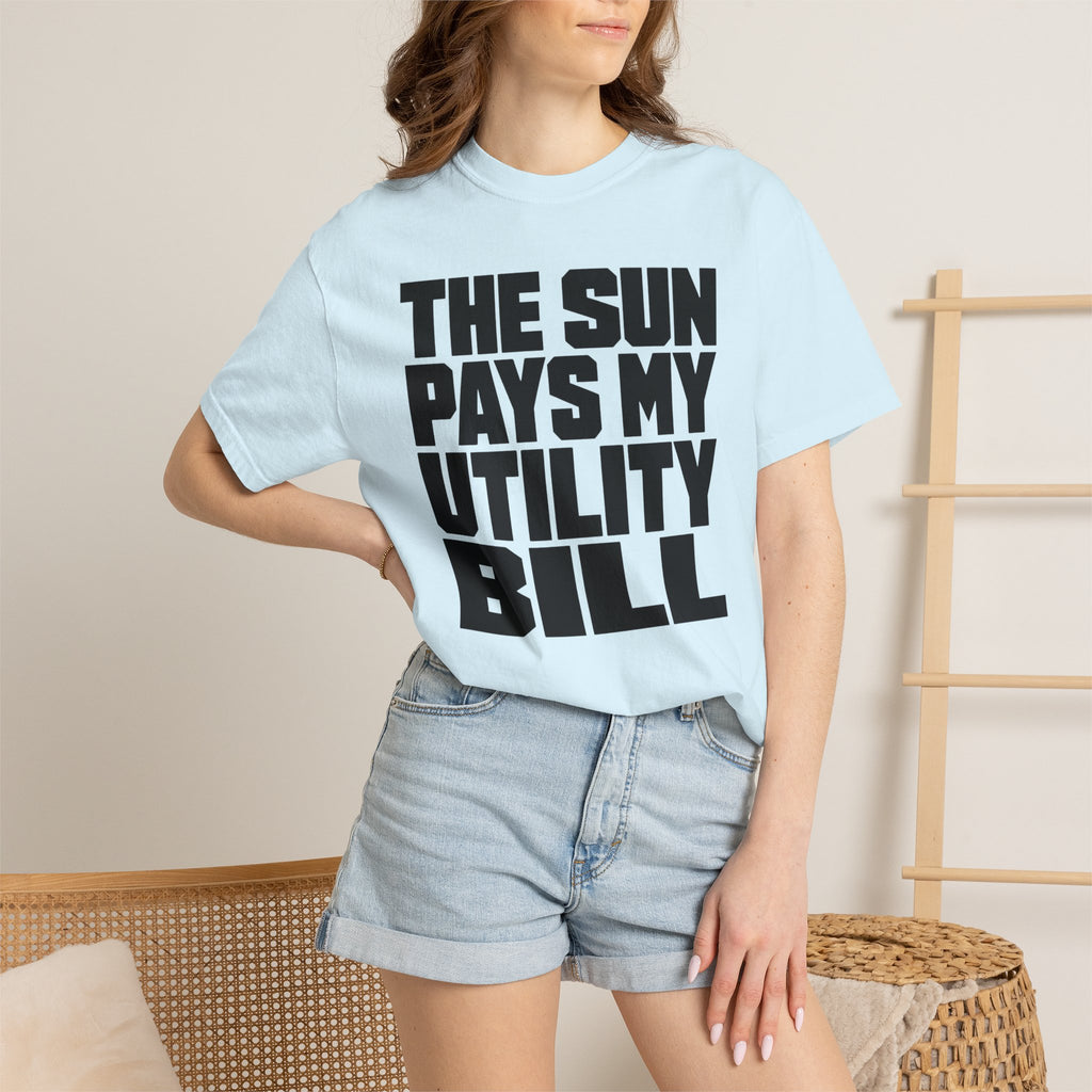 The Sun Pays My Utility Bill - T-Shirt