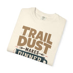 Trail Dust Makes Dinner Taste Better - T-Shirt