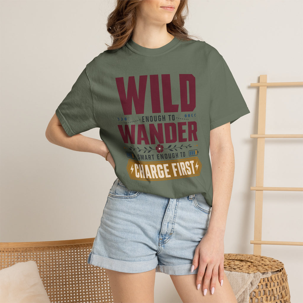 Wild Enough To Wander Smart Enough To Charge First - T-Shirt