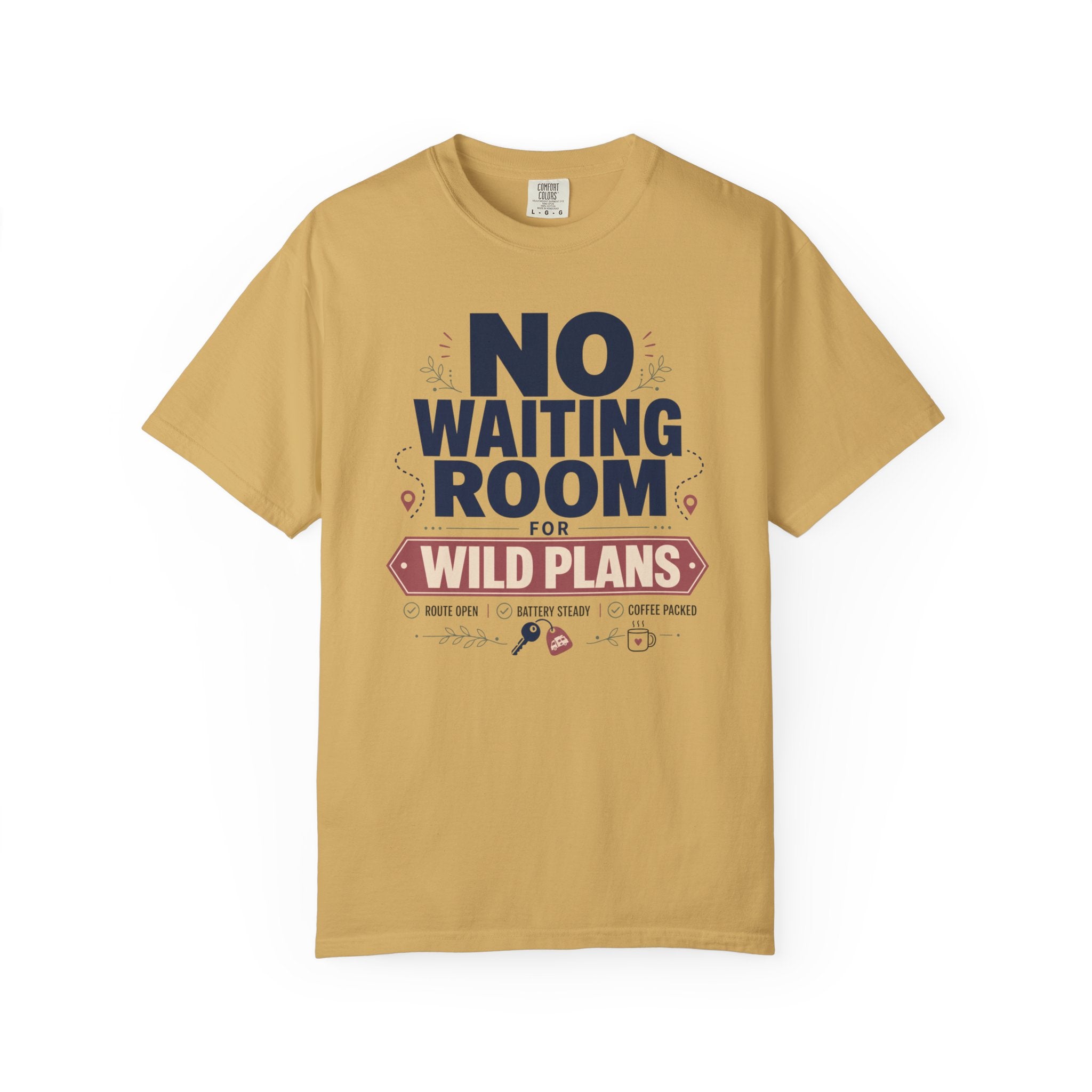 No Waiting Room For Wild Plans - T-Shirt