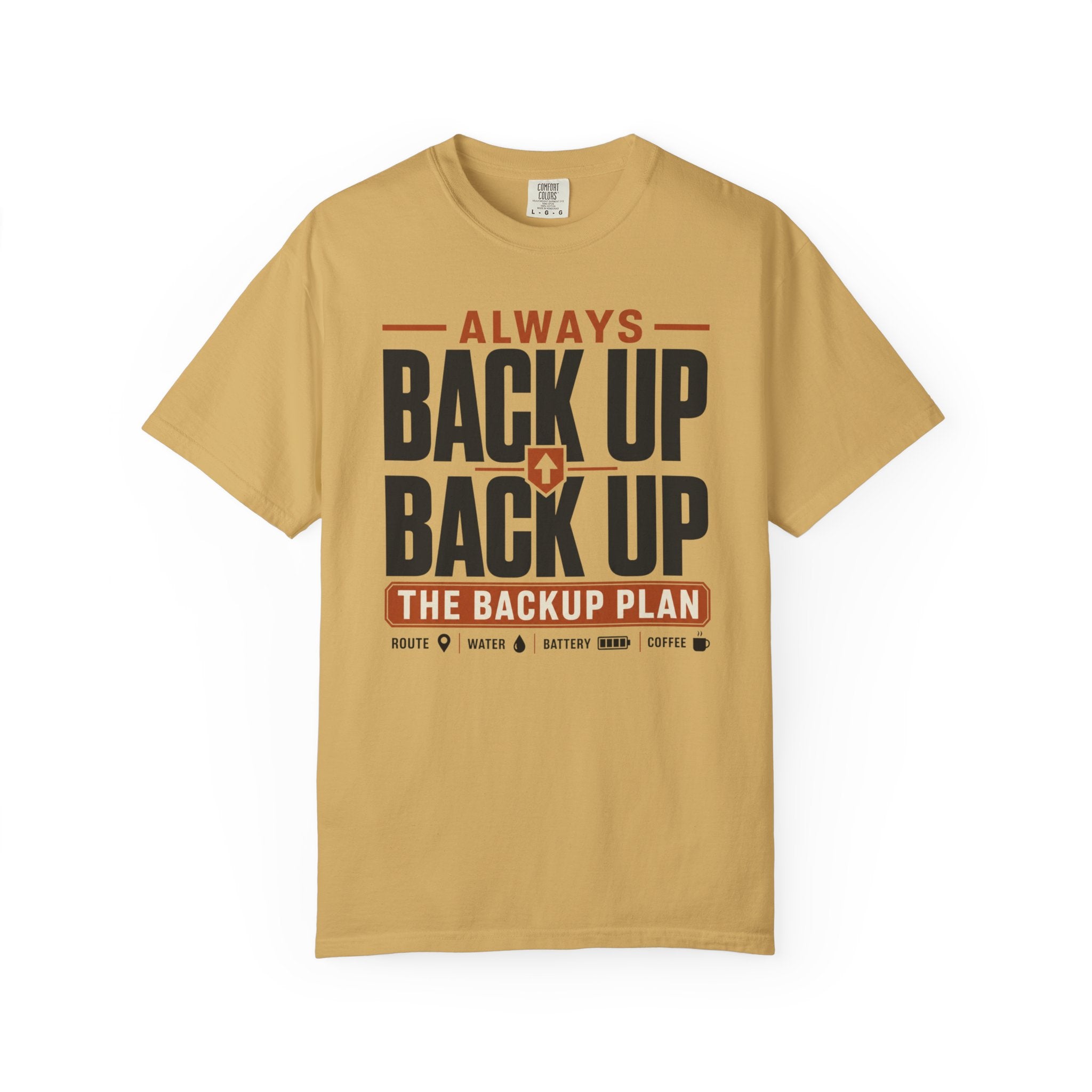 Always Back Up The Backup Plan - T-Shirt