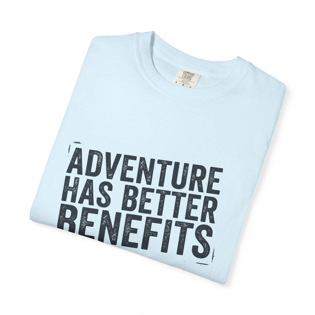 Adventure Has Better Benefits - T-Shirt
