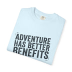 Adventure Has Better Benefits - T-Shirt