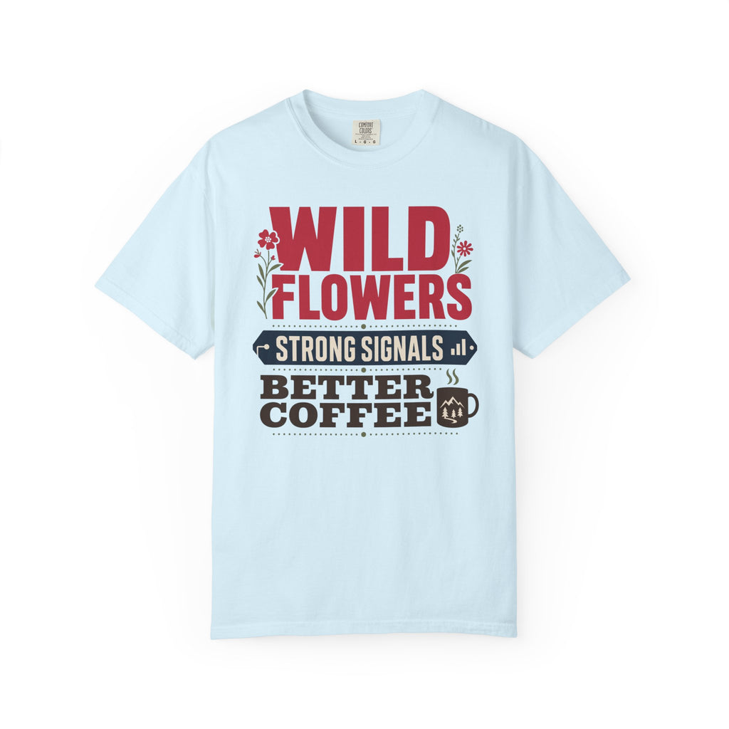 Wild Flowers Strong Signals Better Coffee - T-Shirt