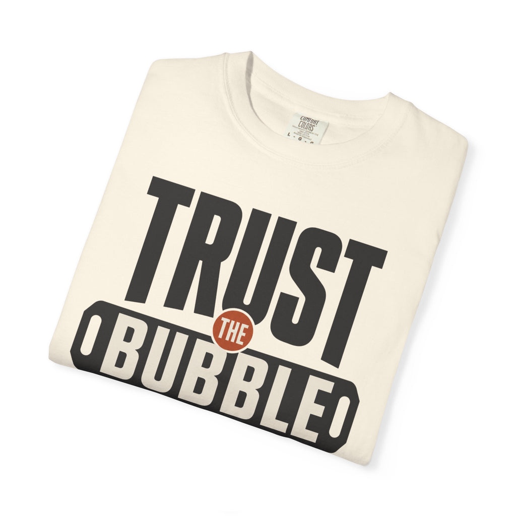 Trust The Bubble - T-Shirt