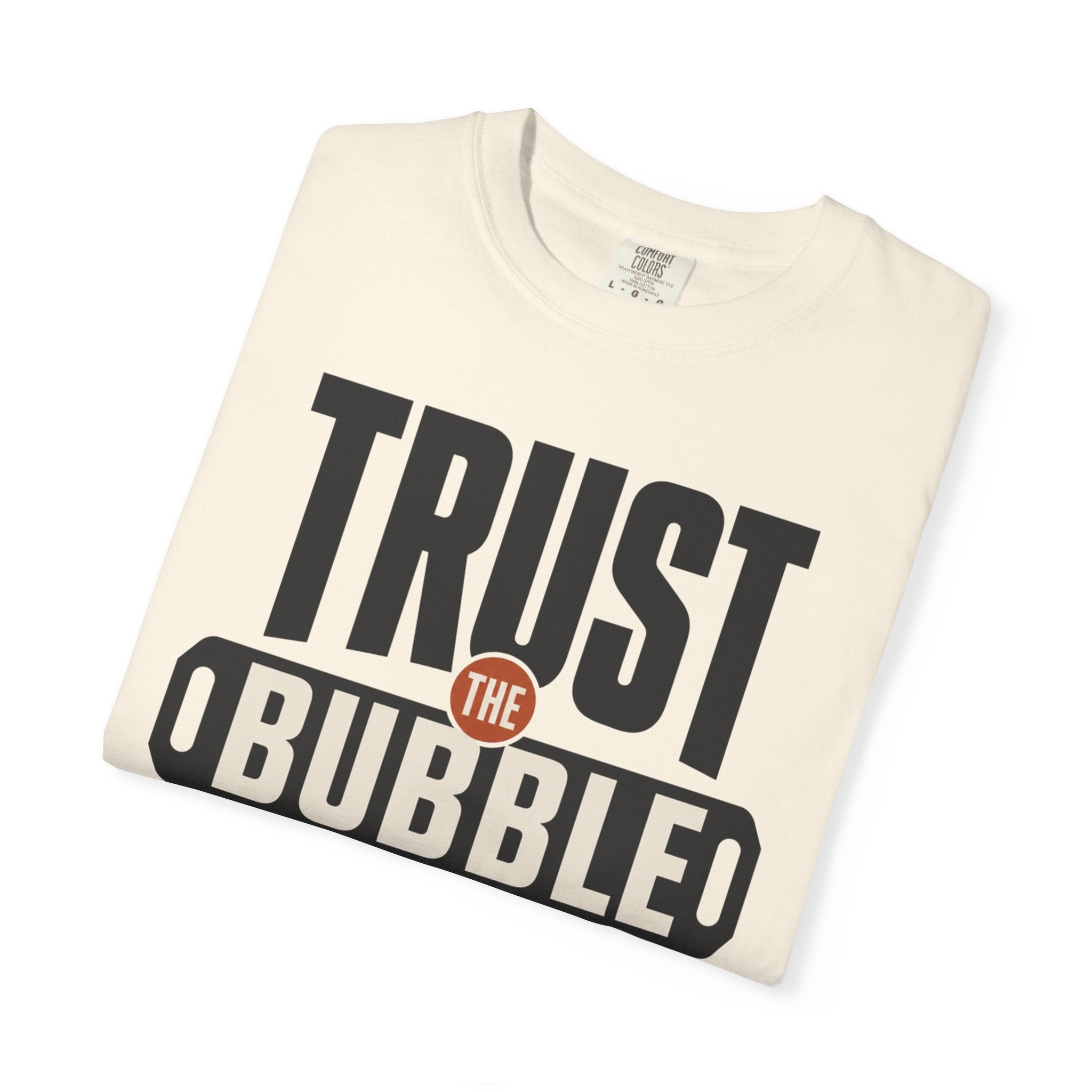 Trust The Bubble - T-Shirt