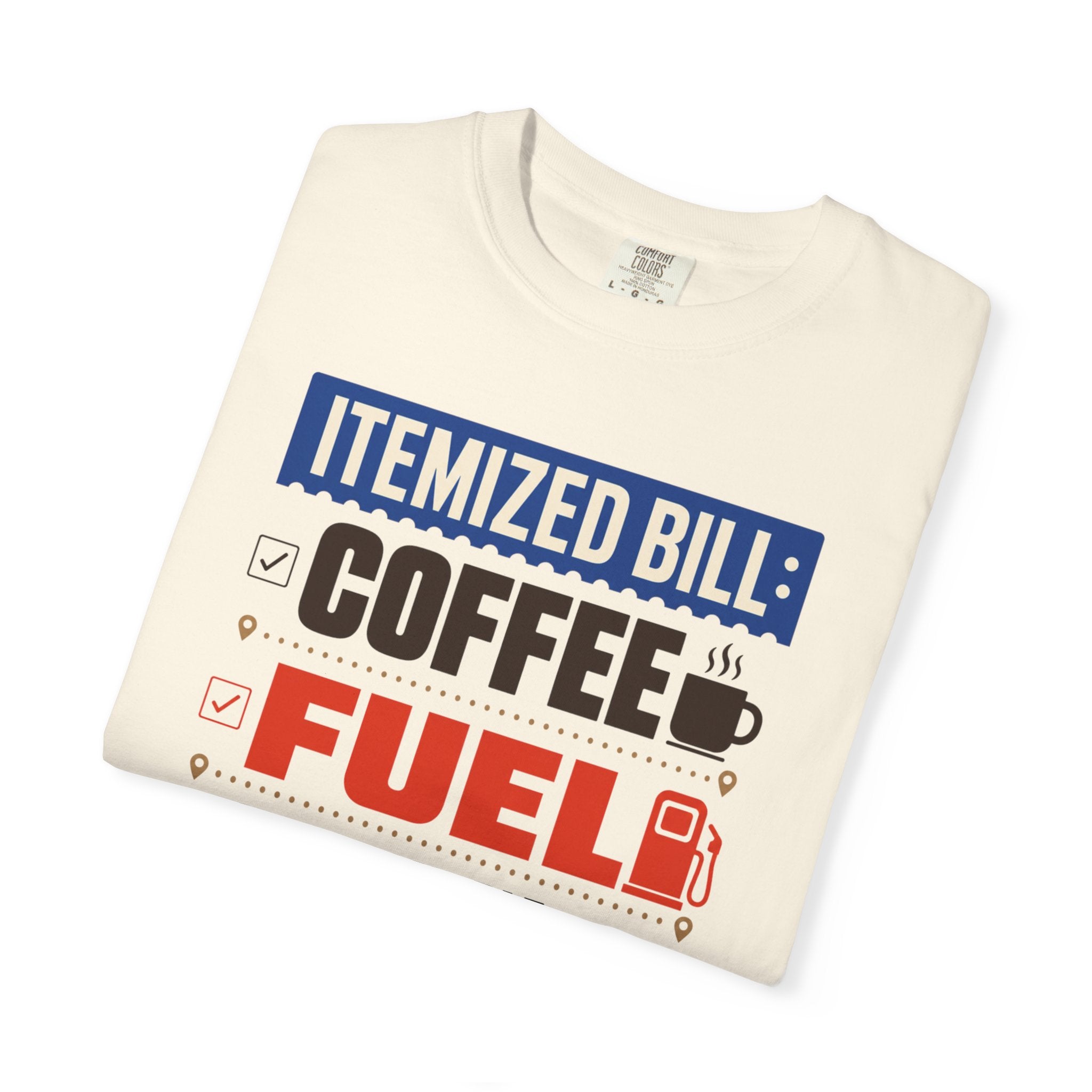 Itemized Bill Coffee Fuel Questionable Decisions - T-Shirt
