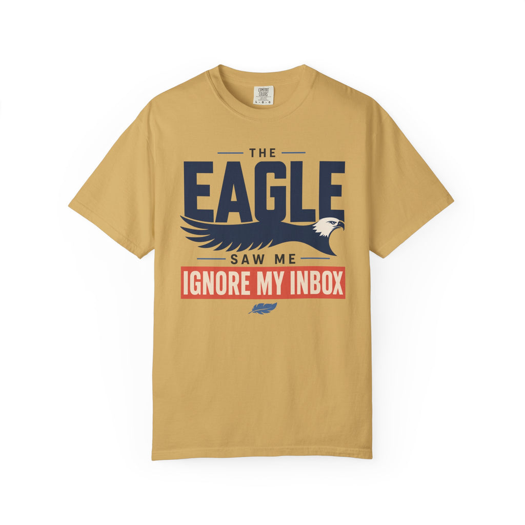 The Eagle Saw Me Ignore My Inbox - T-Shirt