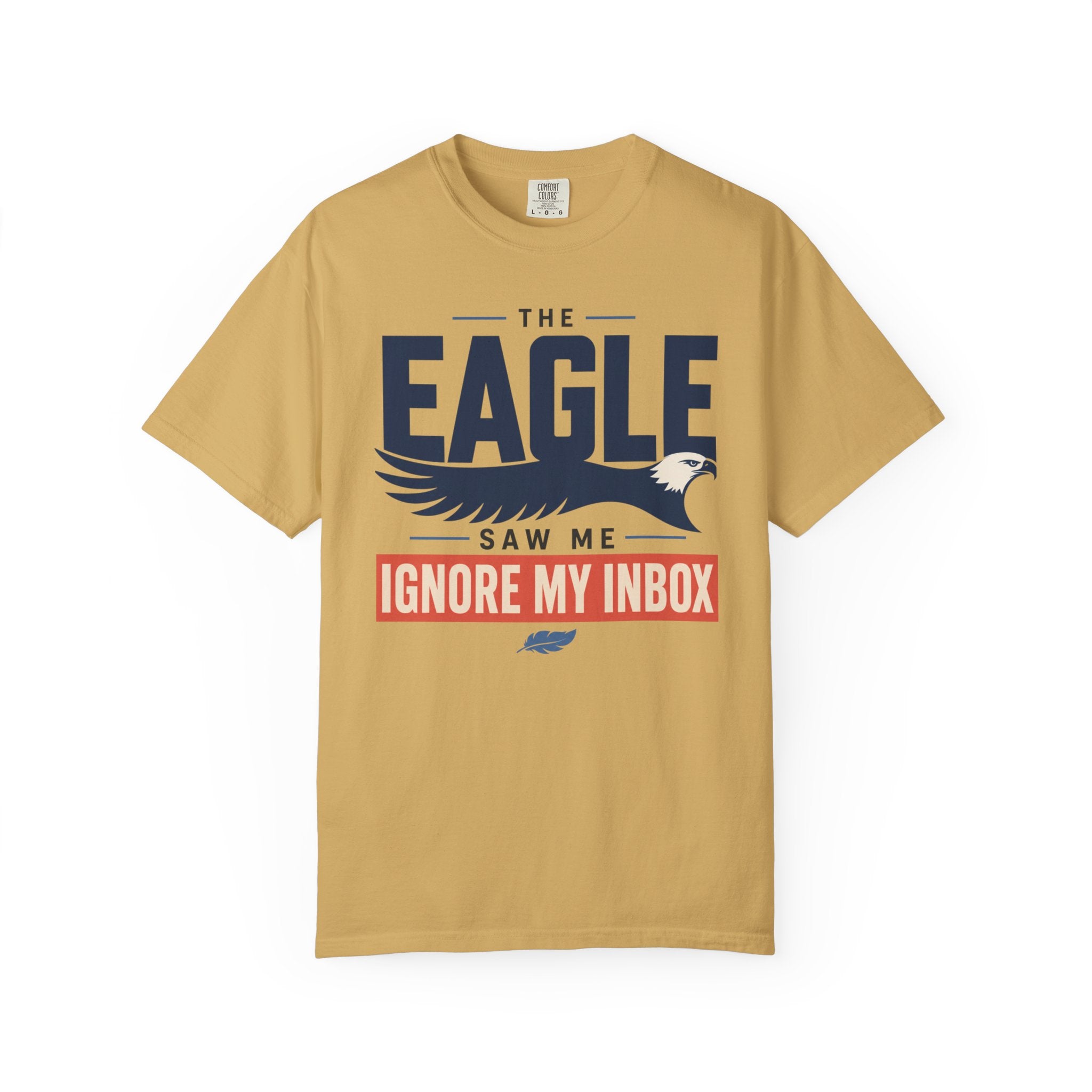 The Eagle Saw Me Ignore My Inbox - T-Shirt