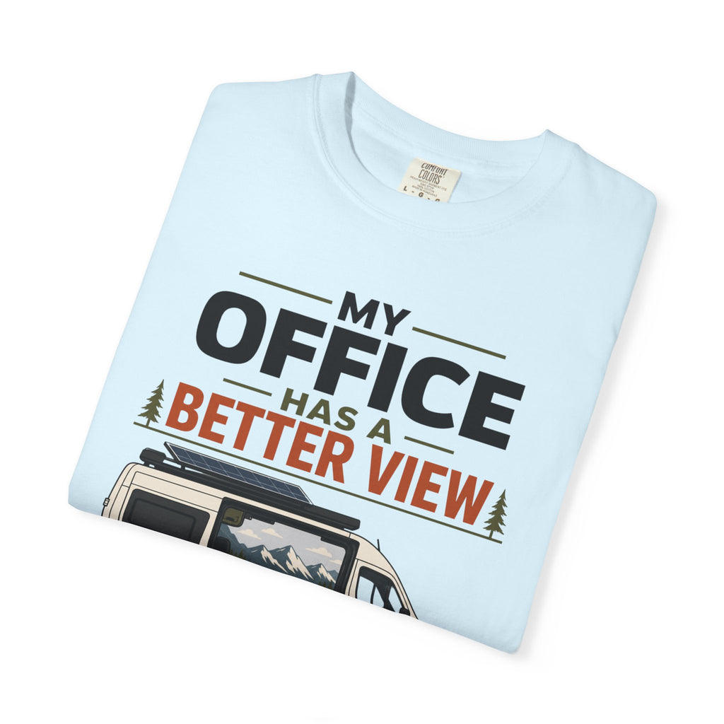 My Office Has A Better View - T-Shirt