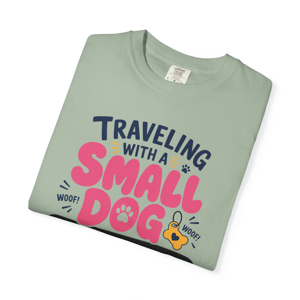 Traveling With A Small Dog Big Opinions - T-Shirt