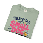 Traveling With A Small Dog Big Opinions - T-Shirt