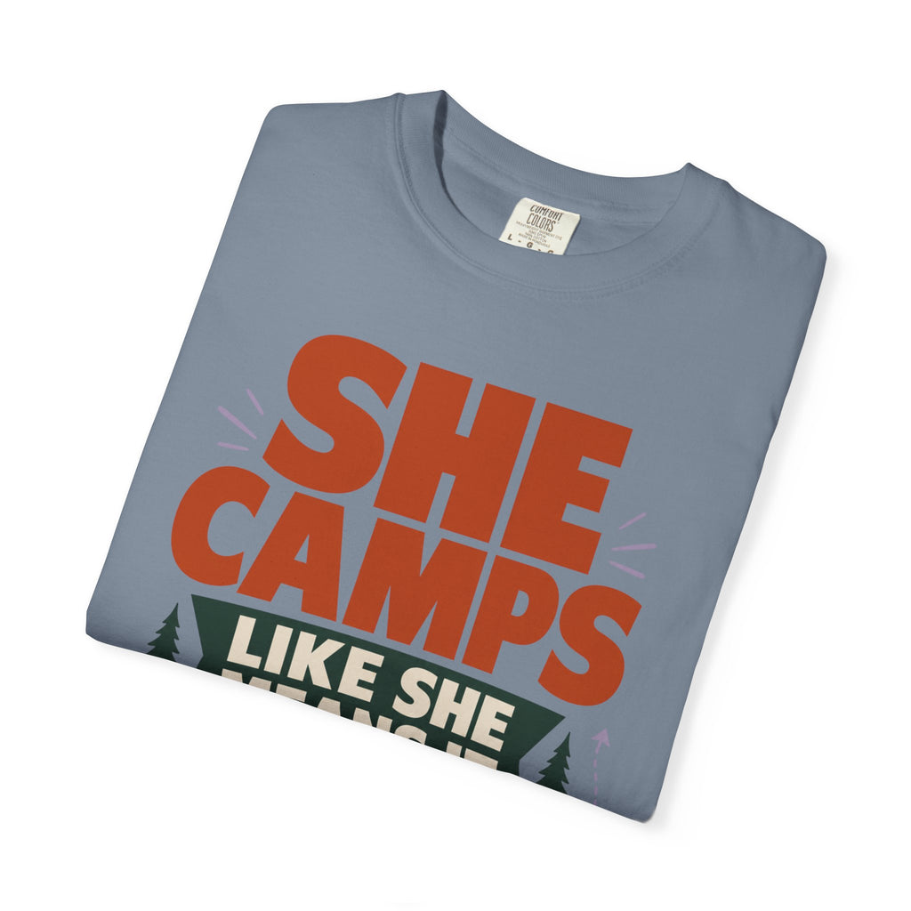 She Camps Like She Means It - T-Shirt