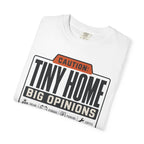 Caution Tiny Home Big Opinions - T-Shirt