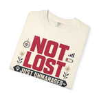 Not Lost Just Unmanaged - T-Shirt