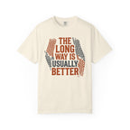 The Long way Is Usually Better - T-Shirt