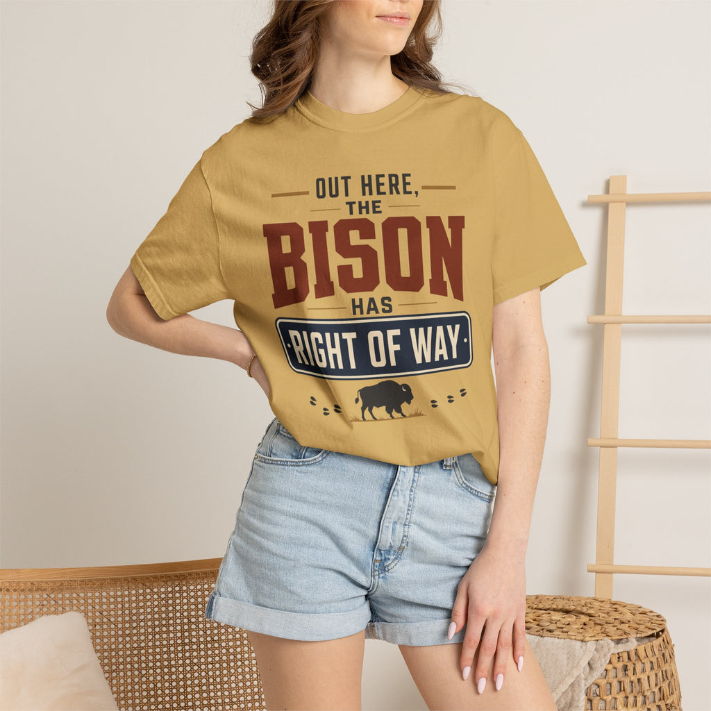 Out Here The Bison Has Right Of Way - T-Shirt