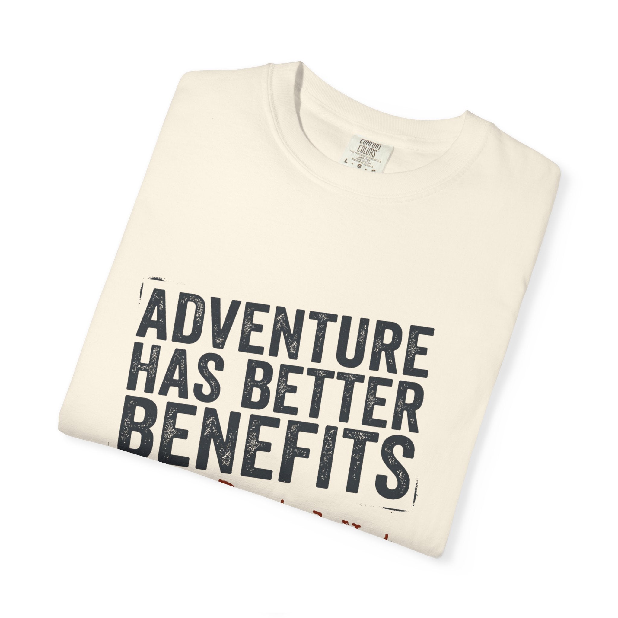 Adventure Has Better Benefits - T-Shirt