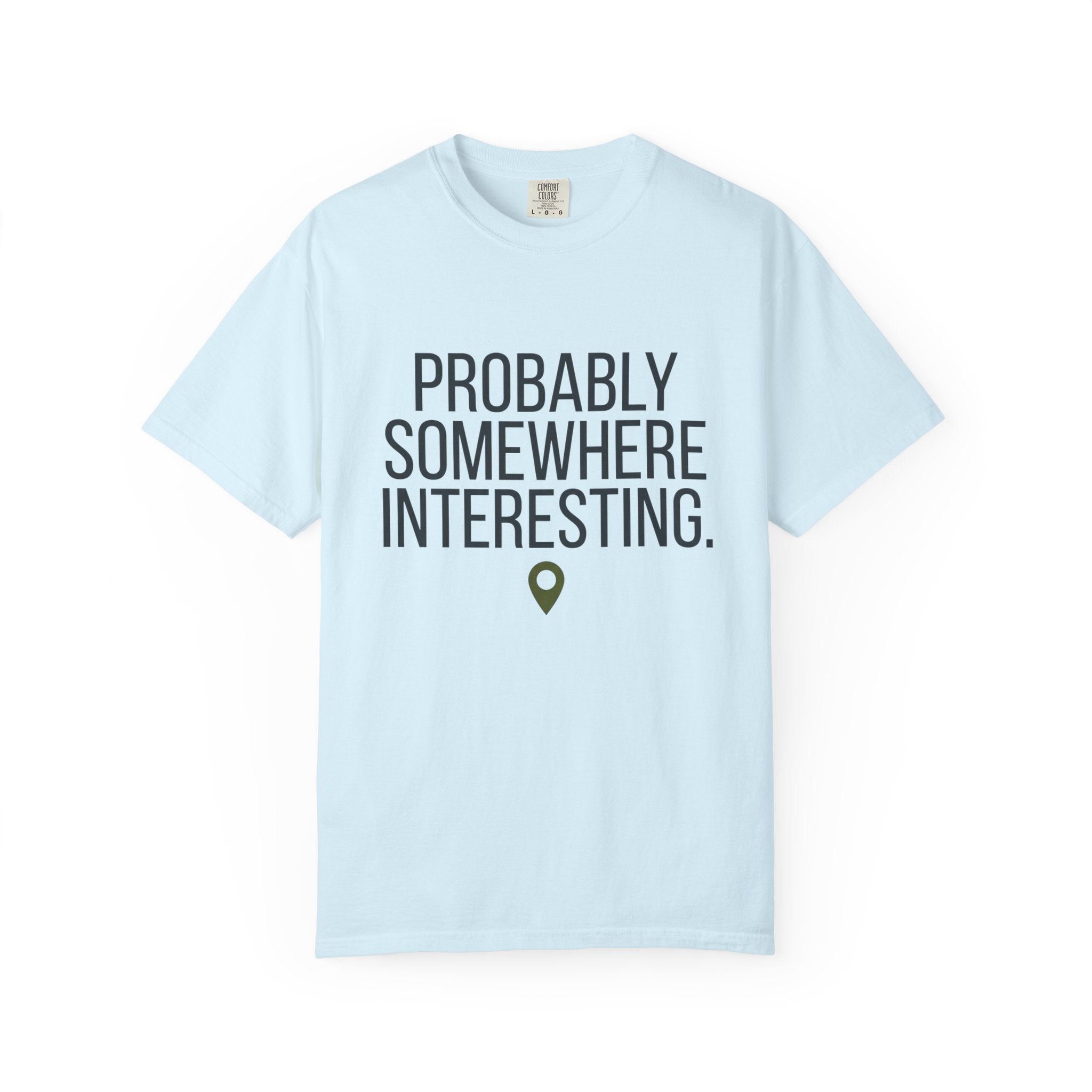 Probably Somewhere Interesting - T-Shirt