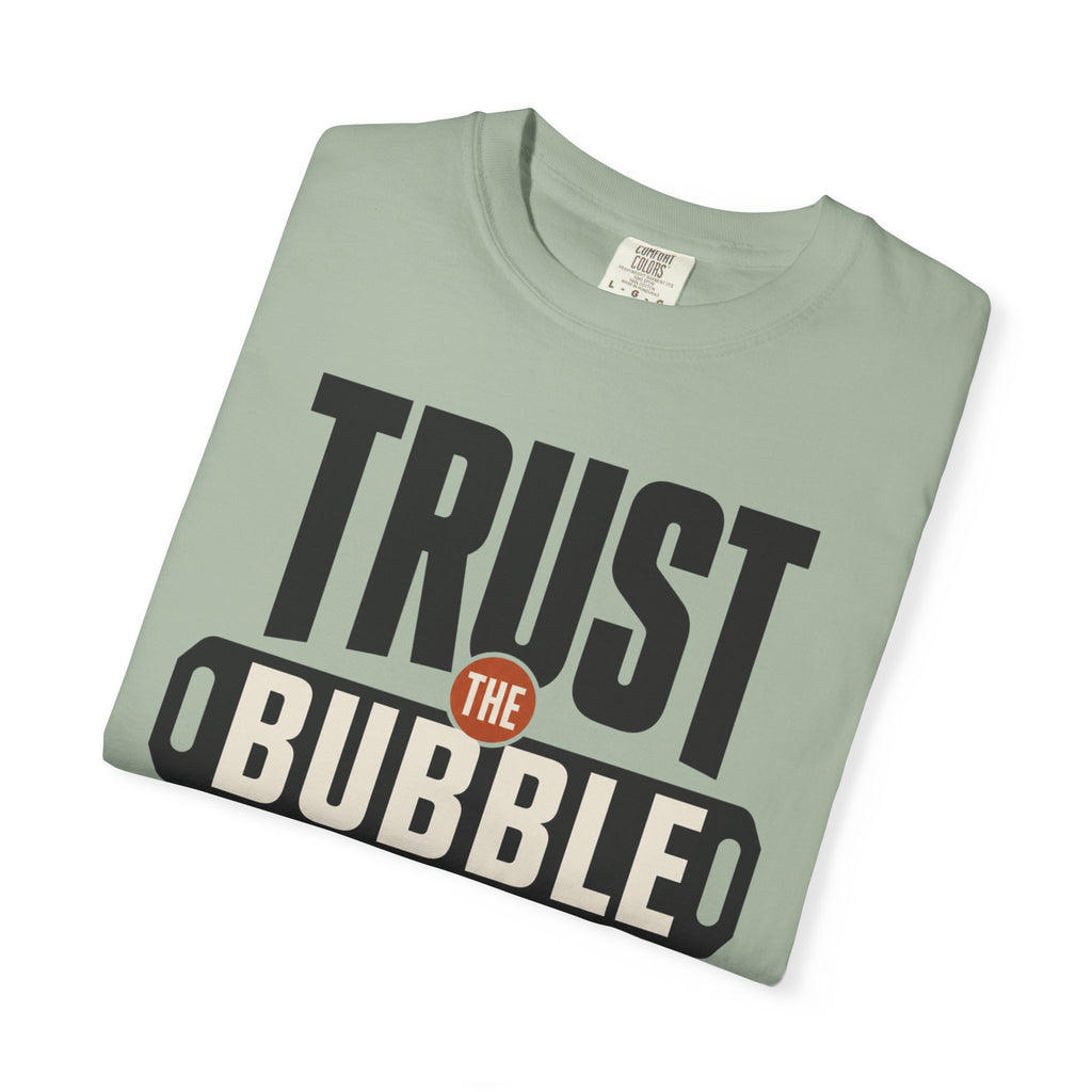 Trust The Bubble - T-Shirt