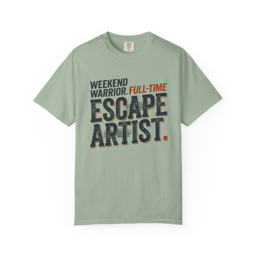 Weekend Warrior Full Time Escape Artist - T-Shirt
