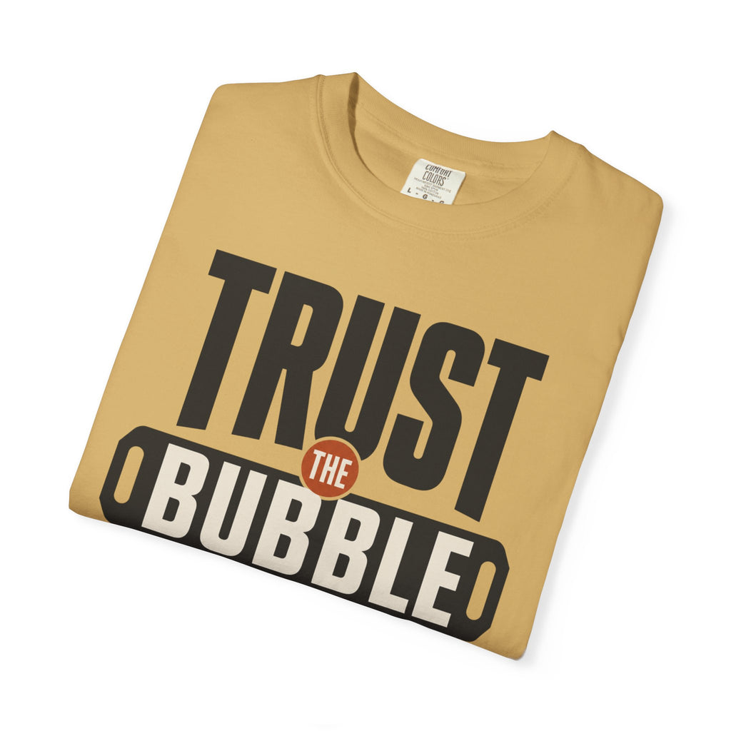 Trust The Bubble - T-Shirt