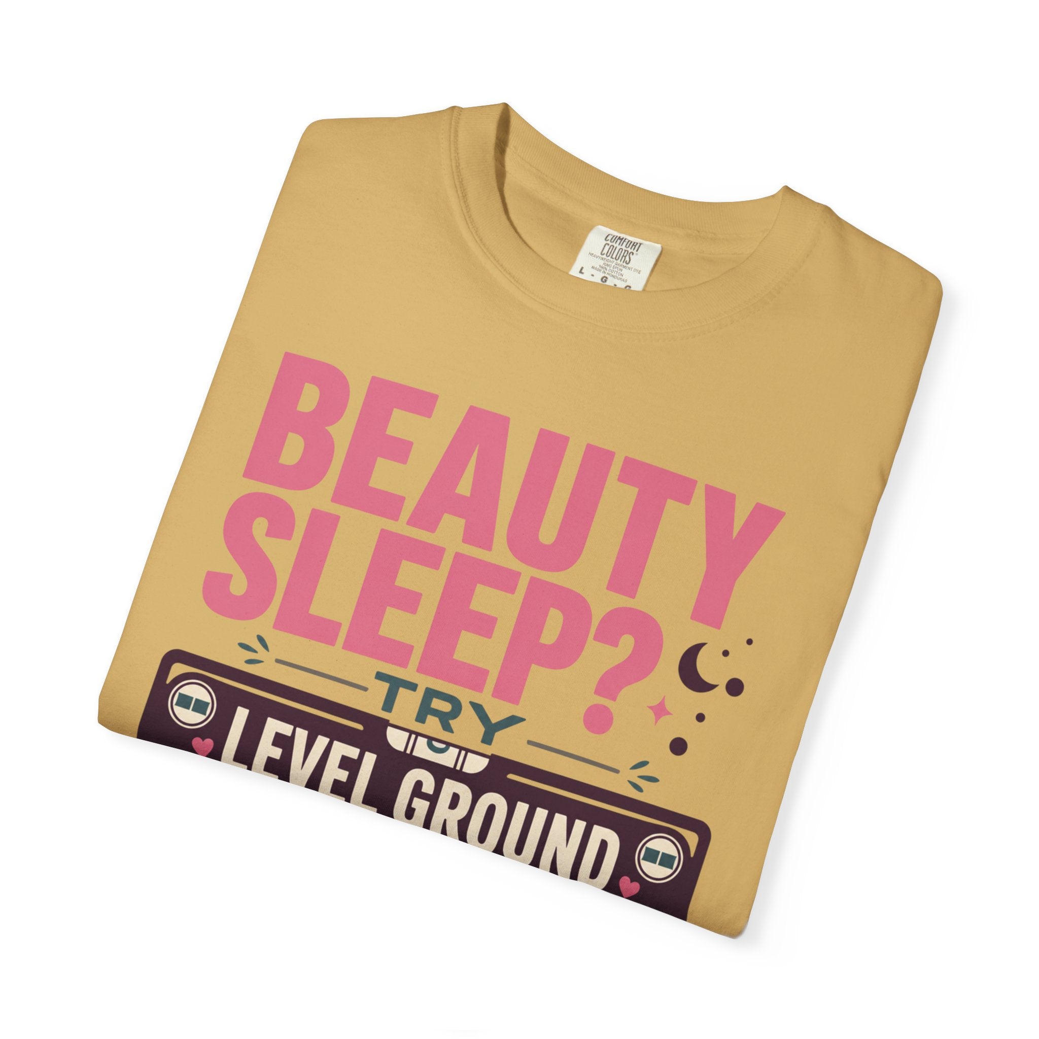 Beauty Sleep Try Level Ground - T-Shirt