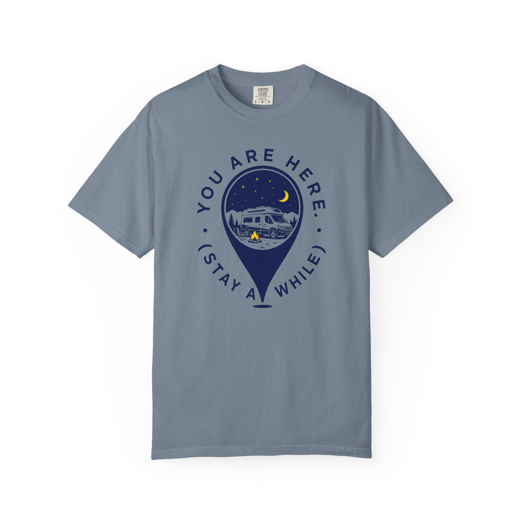 You Are Here Stay A While - T-Shirt