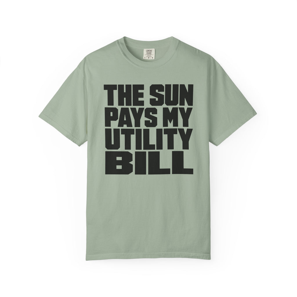 The Sun Pays My Utility Bill - T-Shirt