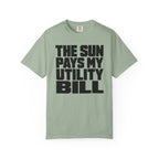 The Sun Pays My Utility Bill - T-Shirt
