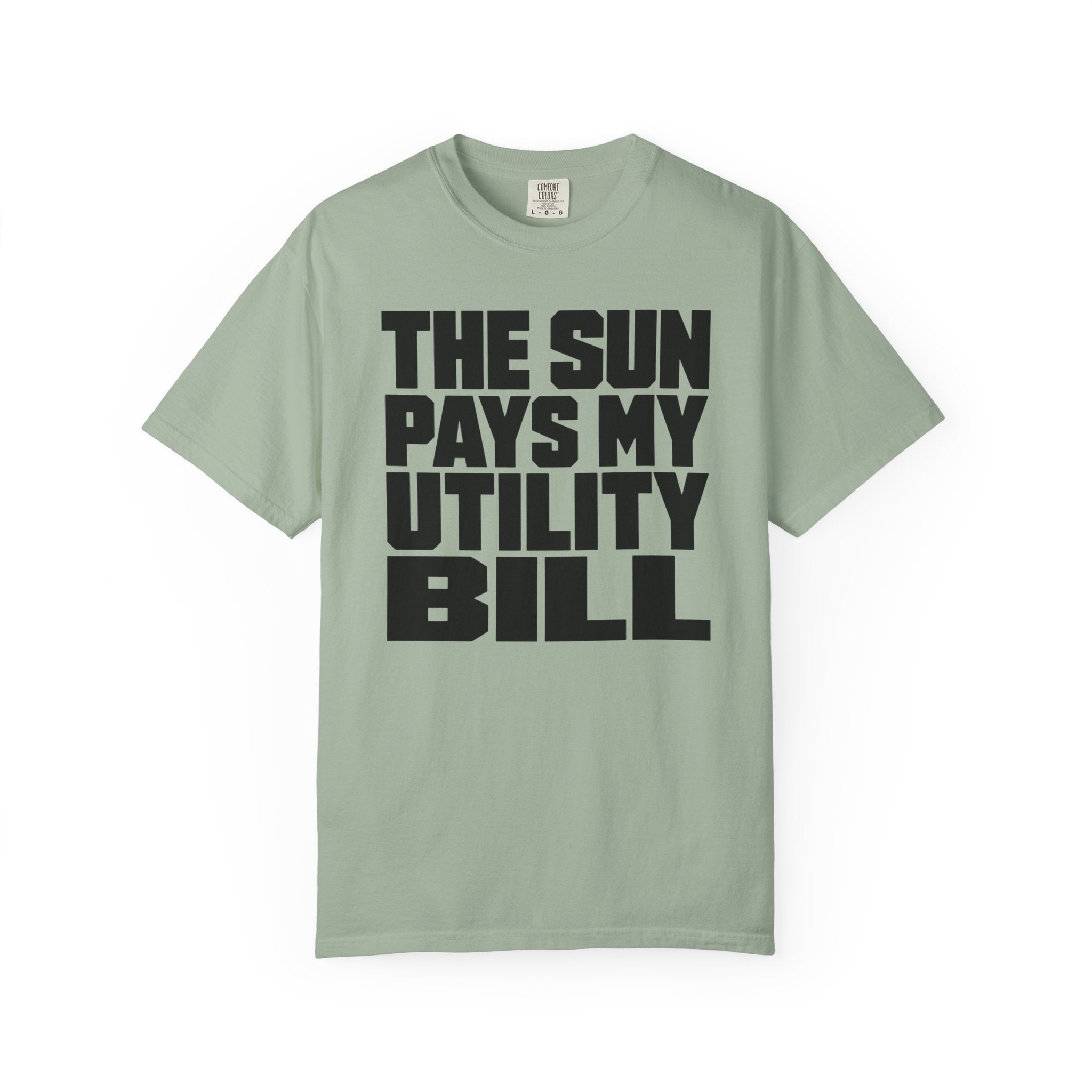 The Sun Pays My Utility Bill - T-Shirt
