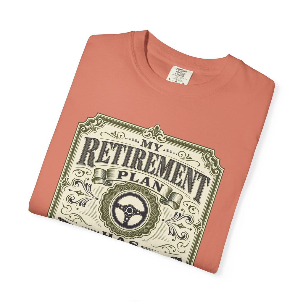 My Retirement Plan Has Wheels - T-Shirt