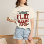 I Don't Need Therapy I Need A Flat Parking Spot - T-Shirt
