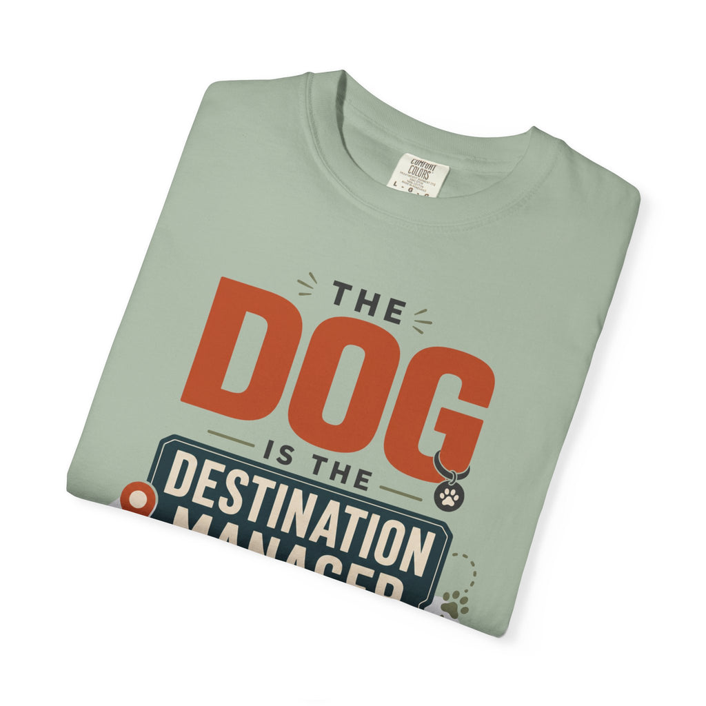 The Dog Is The Destination Manager - T-Shirt
