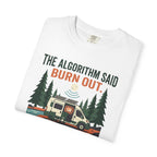 The Algorithm Said Burn Out - T-Shirt