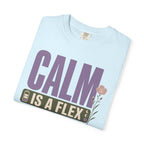 Calm Is A Flex - T-Shirt