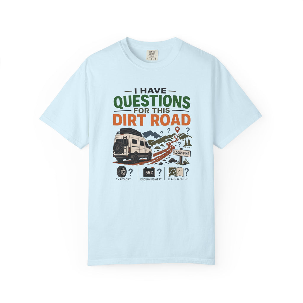 I Have Questions For This Dirt Road - T-Shirt