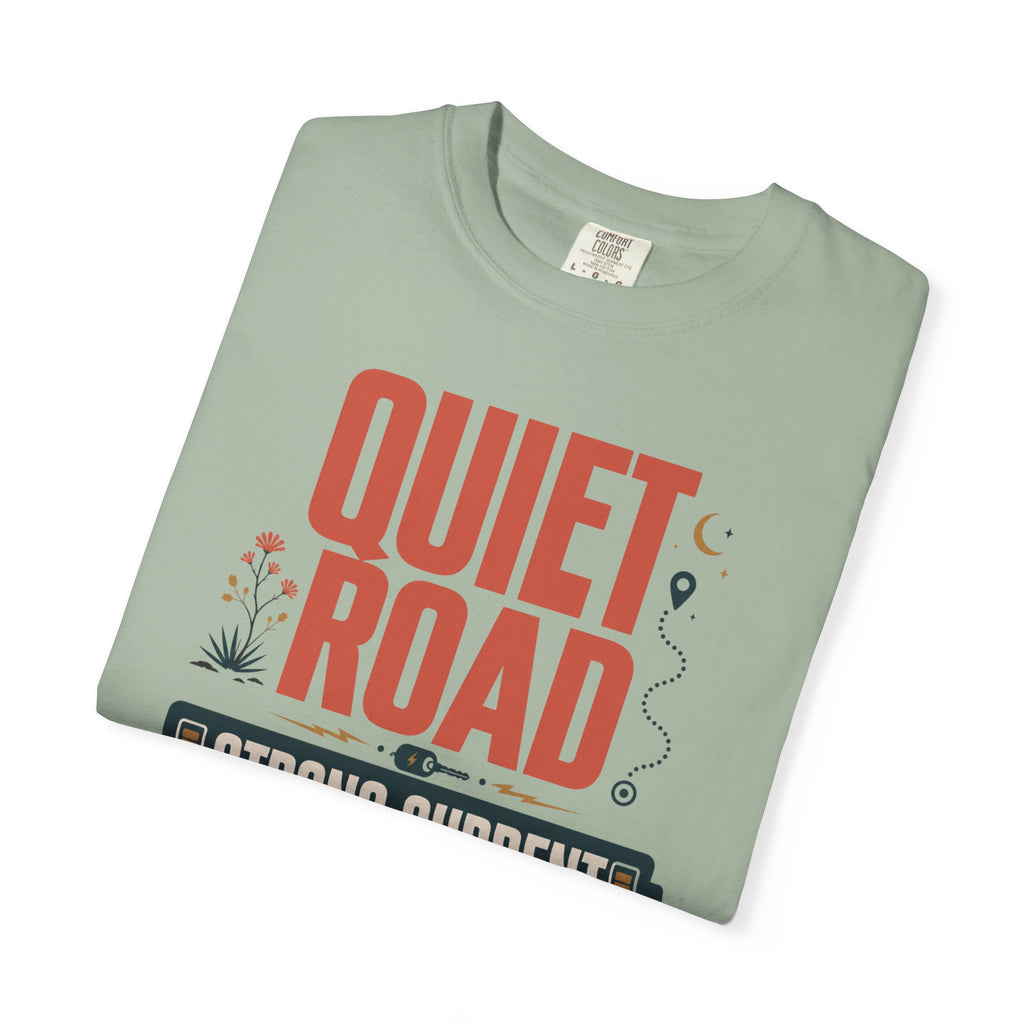 Quiet Road Strong Current - T-Shirt