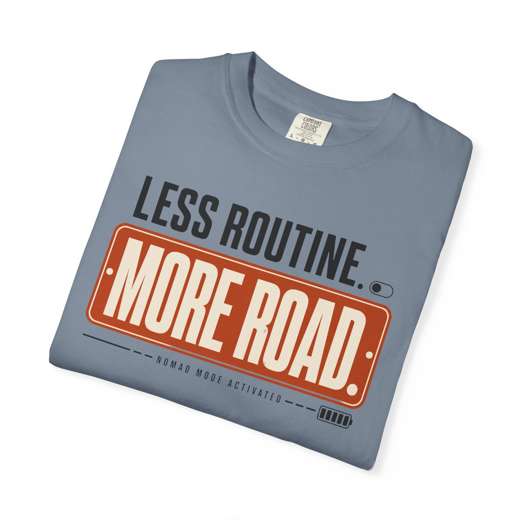 Less Routine More Road - T-Shirt