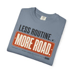 Less Routine More Road - T-Shirt