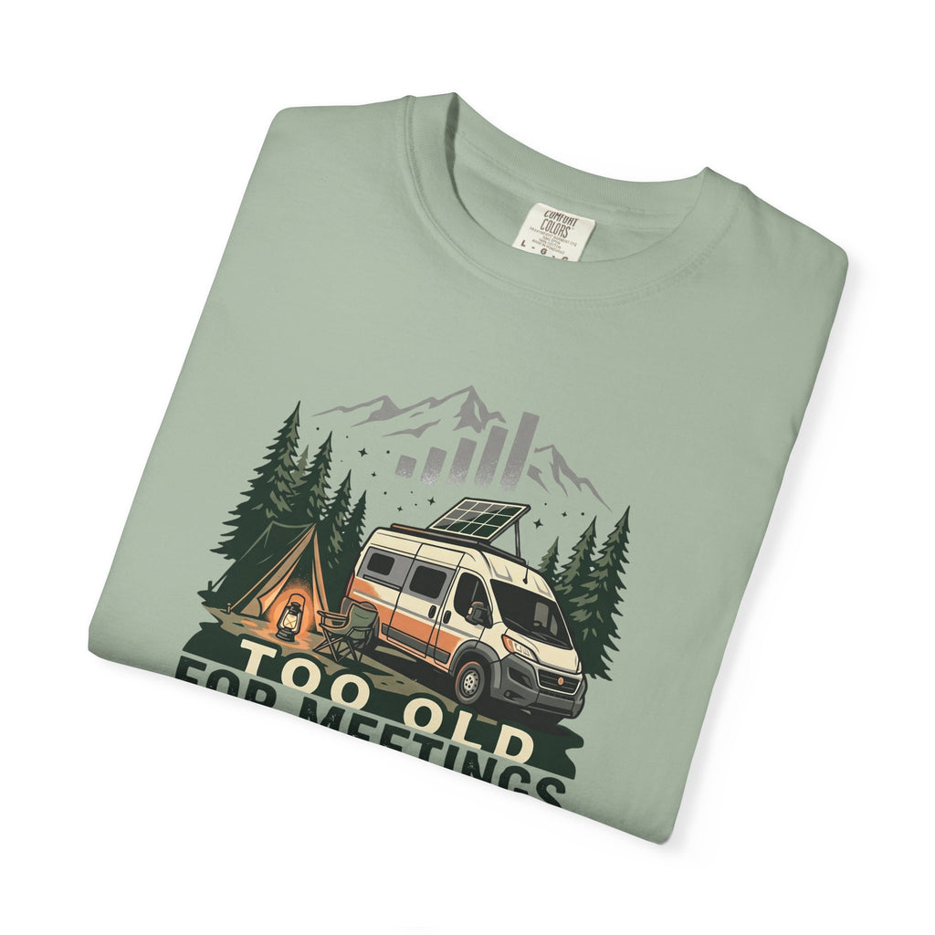 Too Old For Meetings Perfect For Campgrounds - T-Shirt